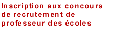 Inscription aux concours de recrutement de professeur des coles, cliquez ici pour accder  l'application Inscrinet